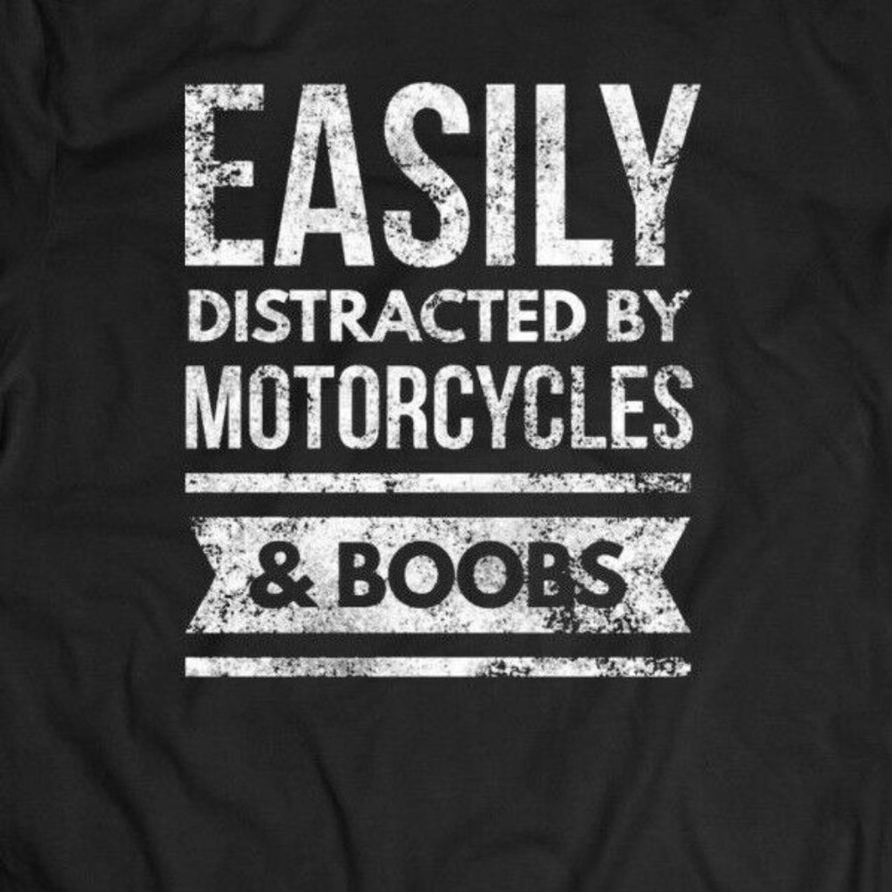 EASILY DISTRACTED BY MOTORCYCLES & BOOBS FUNNY TEE
